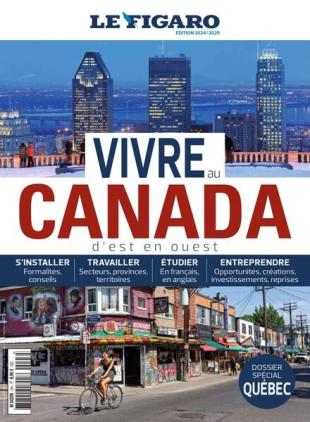 Le Figaro - Hors-Serie - Vivre au Canada 2024-2025