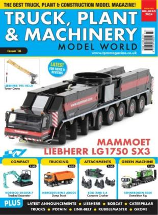 Truck Plant & Machinery Model World Magazine - Issue 16 2024