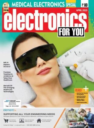 Electronics For You - April 2019